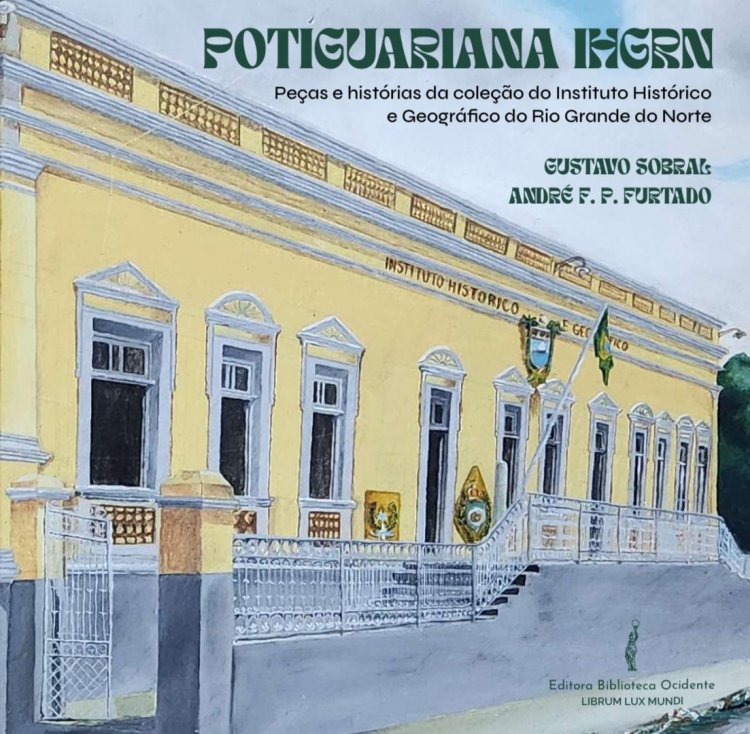 Livro Potiguariana IHGRN apresenta patrimônio histórico potiguar no acervo do Instituto Histórico